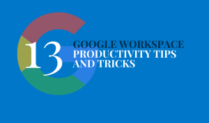 13 Google Workspace productivity tips and tricks