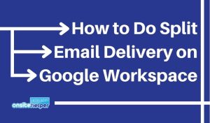 How to Do Split Email Delivery on Google Workspace